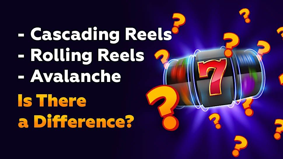 Cascading Reels, Rolling Reels, Avalanche – Is There a Difference