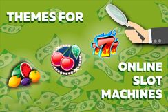 The Most Famous Themes of Online Slots!