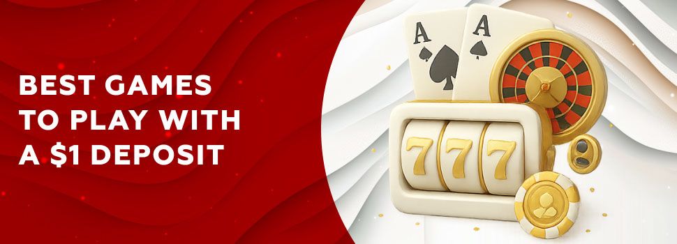 Best Games tp Play with a 1 deposit
