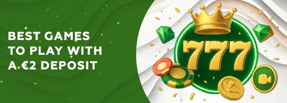 Best Games to Play with a €2 Deposit