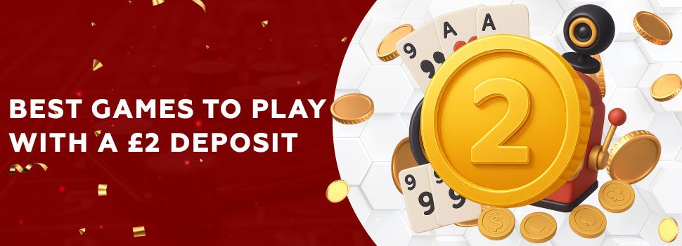 best games to play with a 2 deposit