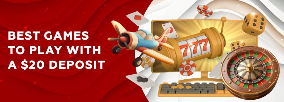 Best games to Play with a deposit of 20 dollars