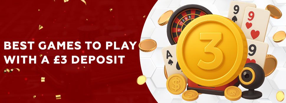 best games to play with a 3 deposit