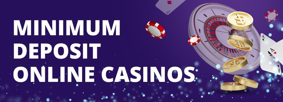 Top Online Casinos to Play with Minimum Deposits