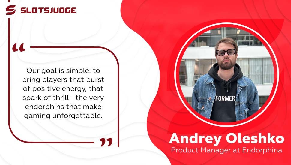 Andrey Oleshko, Product Manager at Endorphina
