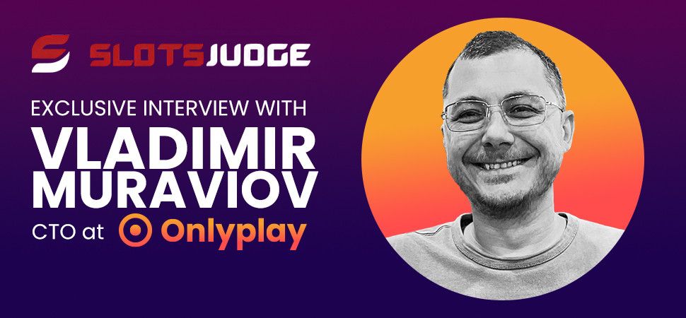 Vladimir Muraviov, CTO at Onlyplay - Answers to Our Questions